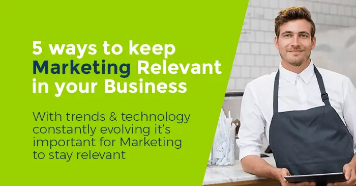 5 Important Ways to Keep Marketing in Your Small Business Relevant for 2023