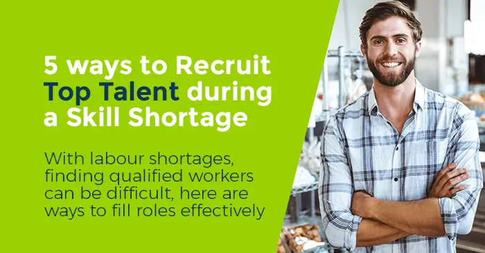 Top 5 Ways To Recruit Top Talent During A Skills Shortage