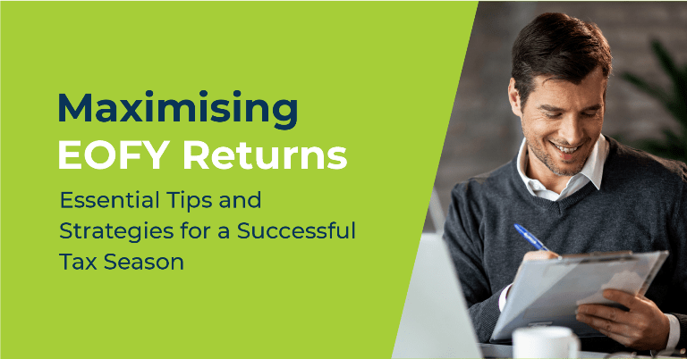 Maximising EOFY Returns: Essential Tips and Strategies for a Successful Tax Season