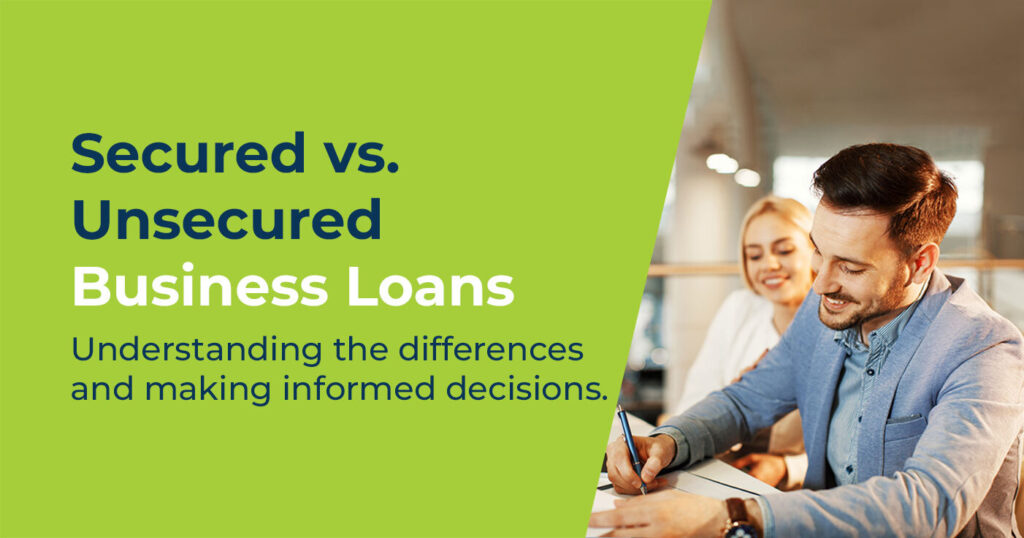 Secured vs. Unsecured Business Loans: Understanding the Differences and Making Informed Decisions